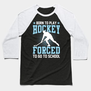 Born to play hockey forced to go to school Baseball T-Shirt